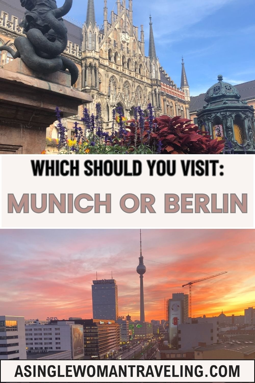 Split travel image featuring Munich and Berlin. The top shows Munich’s ornate New Town Hall with flowers in the foreground under a bright blue sky. The bottom shows Berlin’s skyline at sunset with the iconic TV Tower and modern buildings. Text overlay reads “Which should you visit: Munich or Berlin – asinglewomantraveling.com.
