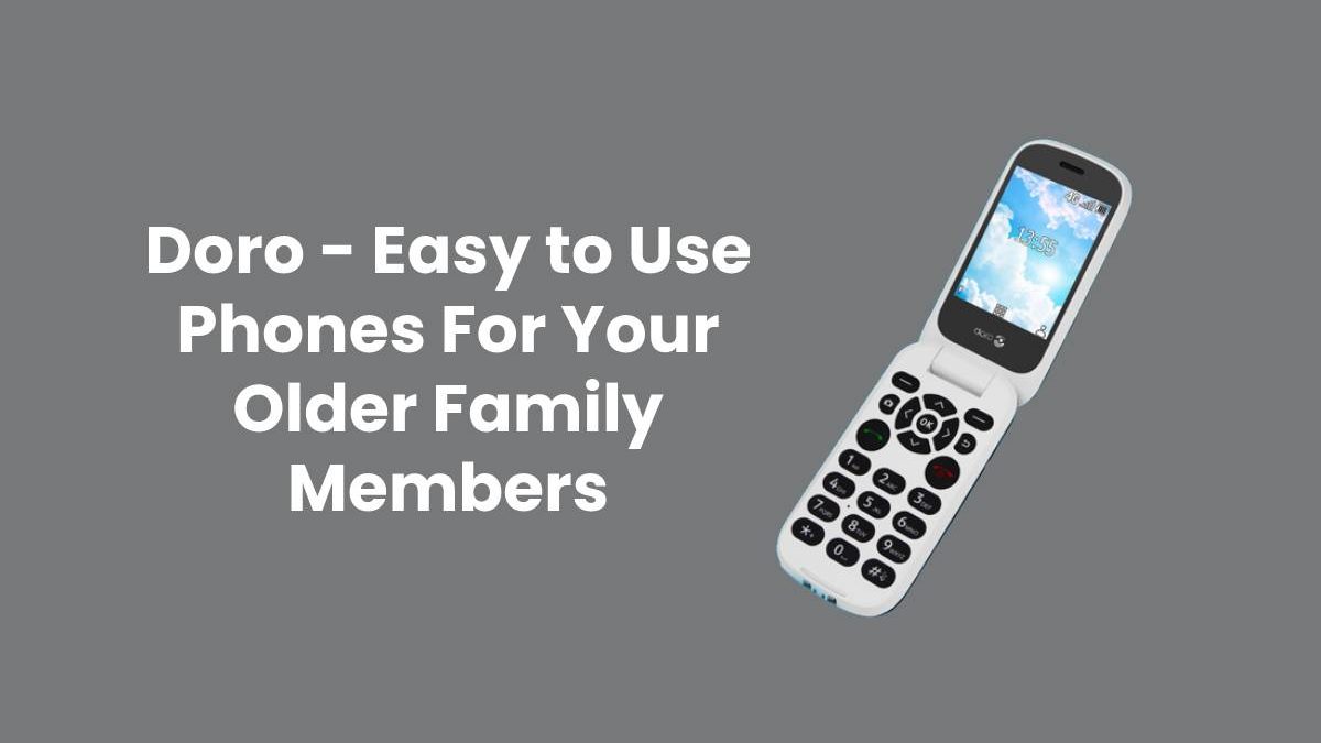 Doro – Easy to Use Phones For Your Older Family Members