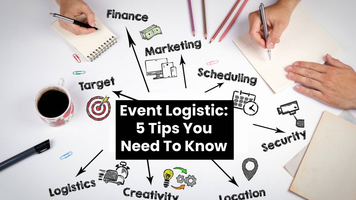 Event Logistic: 5 Tips You Need To Know