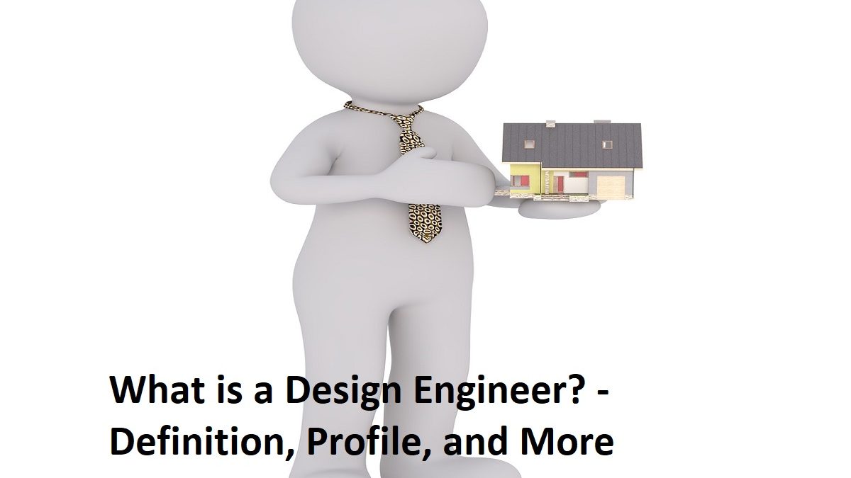 What is a Design Engineer? – Definition, Profile, and More