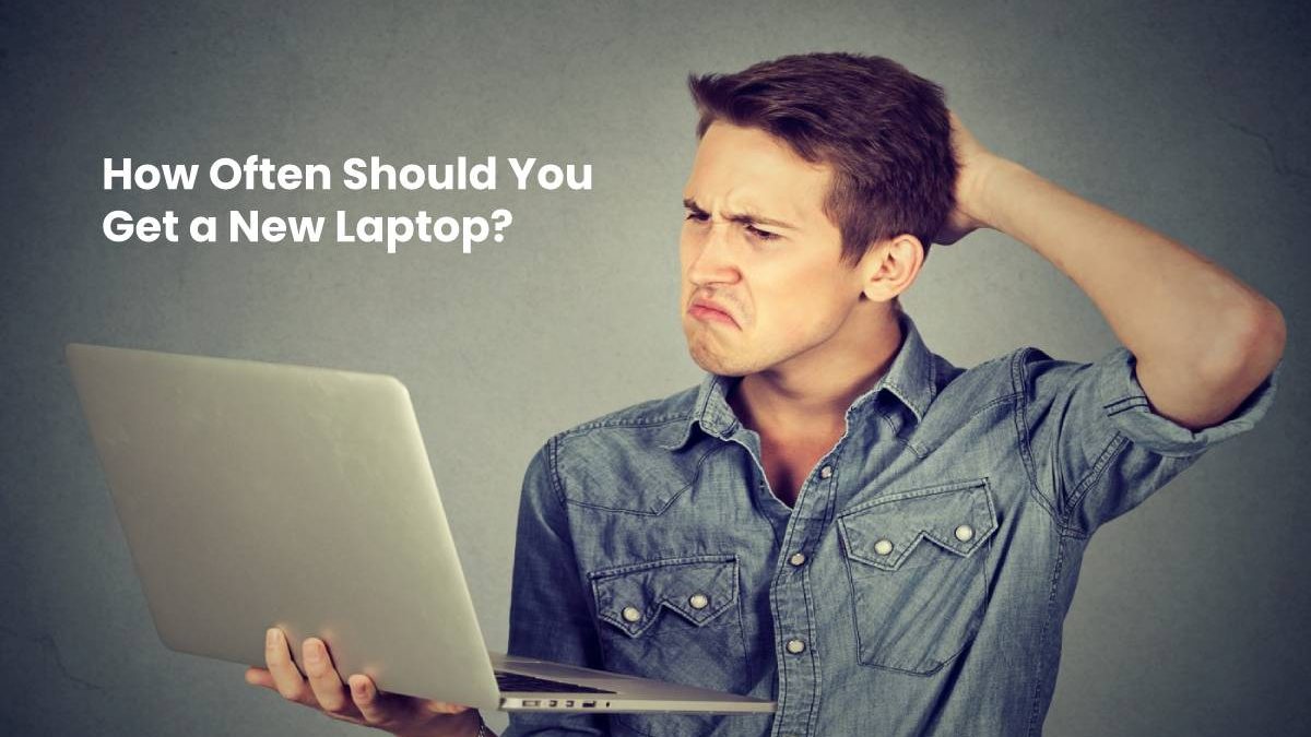 How Often Should You Get a New Laptop?