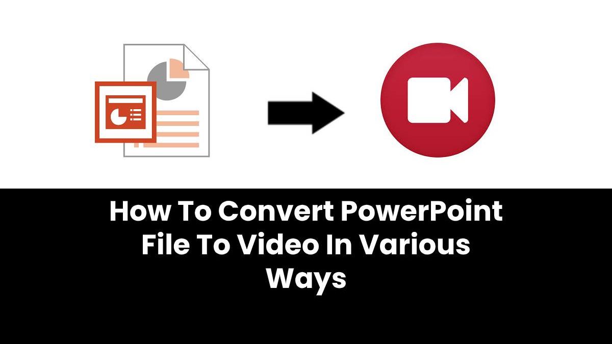 How To Convert PowerPoint File To Video In Various Ways
