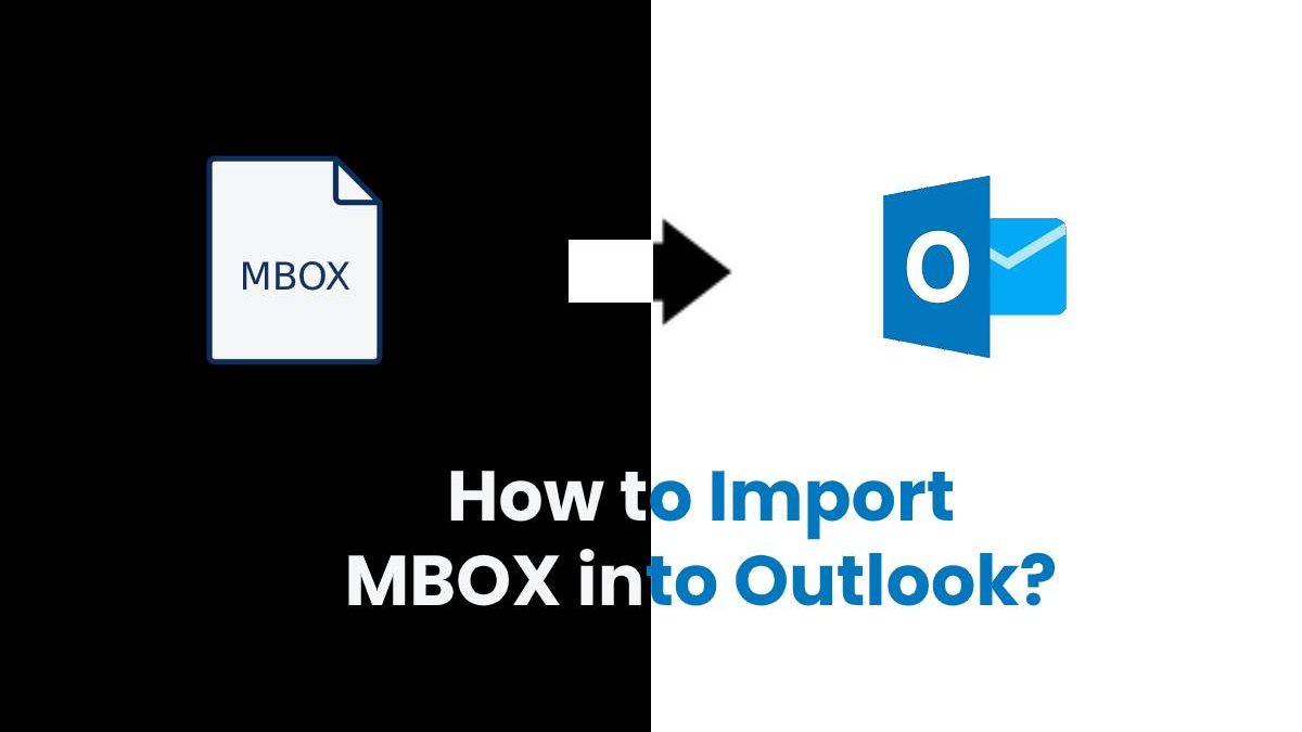 How to Import MBOX into Outlook?