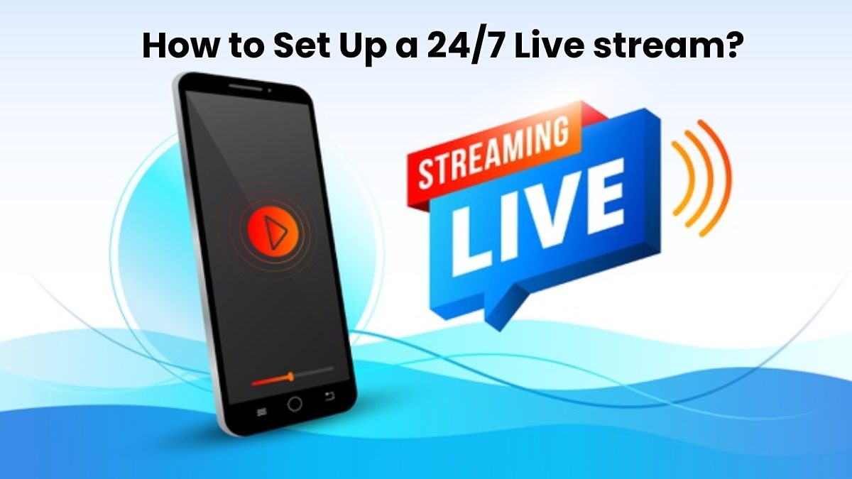 How to Set Up a 24/7 Live stream? – [2020]