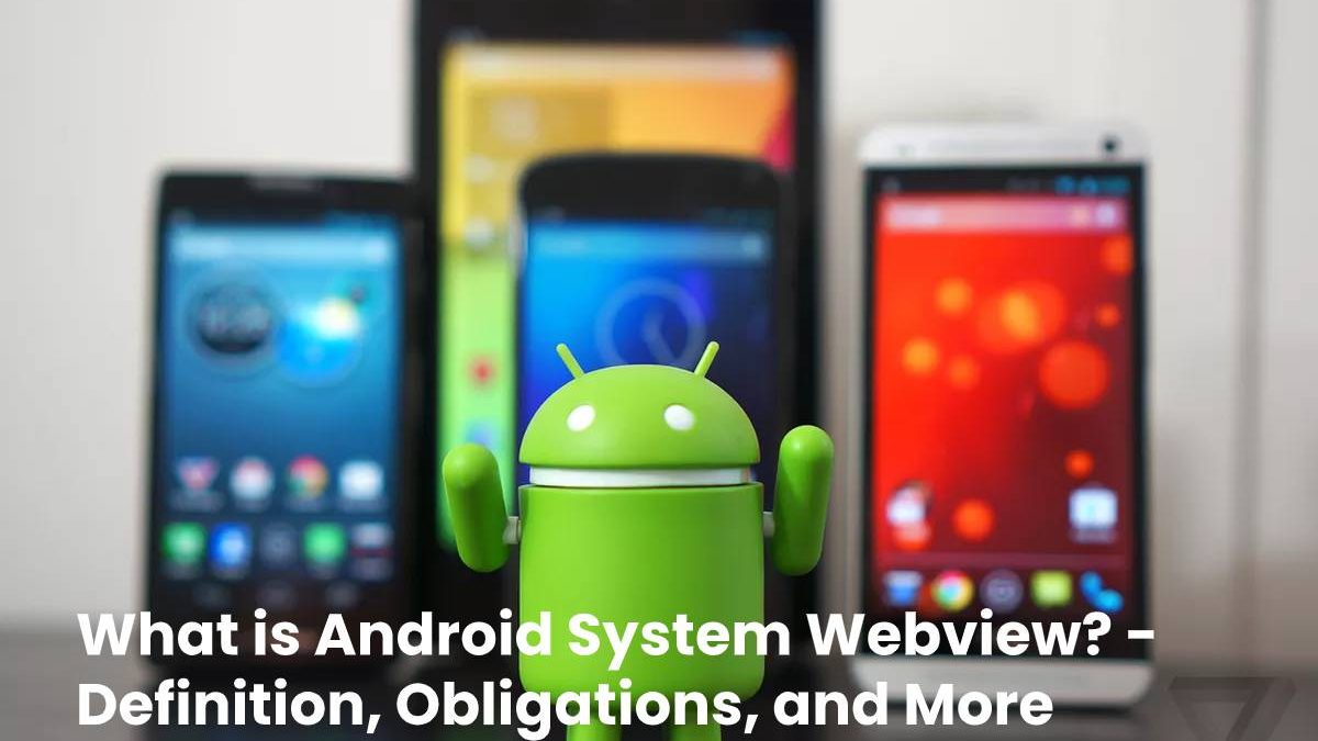 What is Android System Webview? – Definition, Obligations, and More