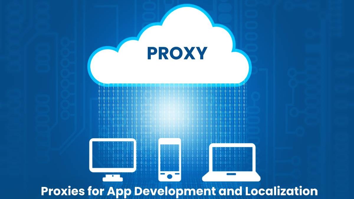 Let’s Talk About Proxies for App Development and Localization