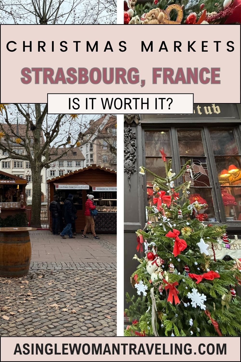 Split image promoting Strasbourg, France Christmas markets. Left shows wooden market stalls in a cobblestone square with people browsing, bare trees decorated with golden stars, and historic buildings in the background. Right shows a small Christmas tree decorated with red ribbons and white ornaments outside a shop with dark wooden framing. Text overlay reads: "Christmas Markets Strasbourg, France — Is It Worth It?" and "asinglewomantraveling.com".