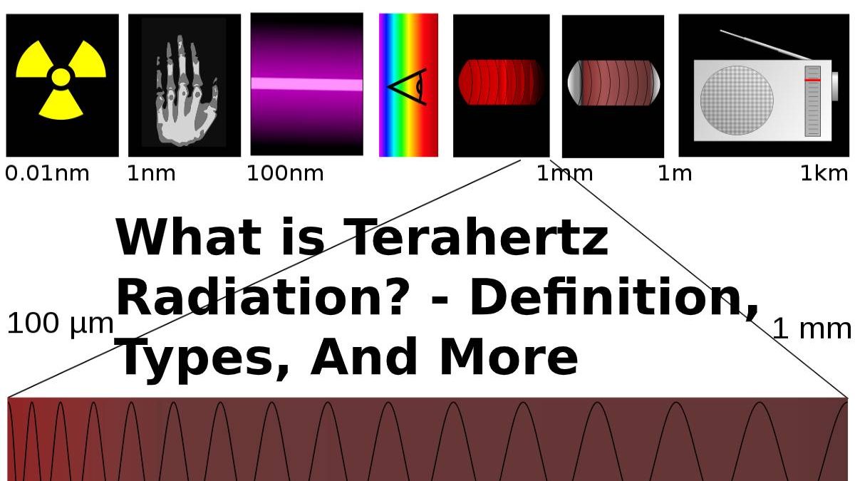 What is Terahertz Radiation? – Definition, Types, And More (2023)
