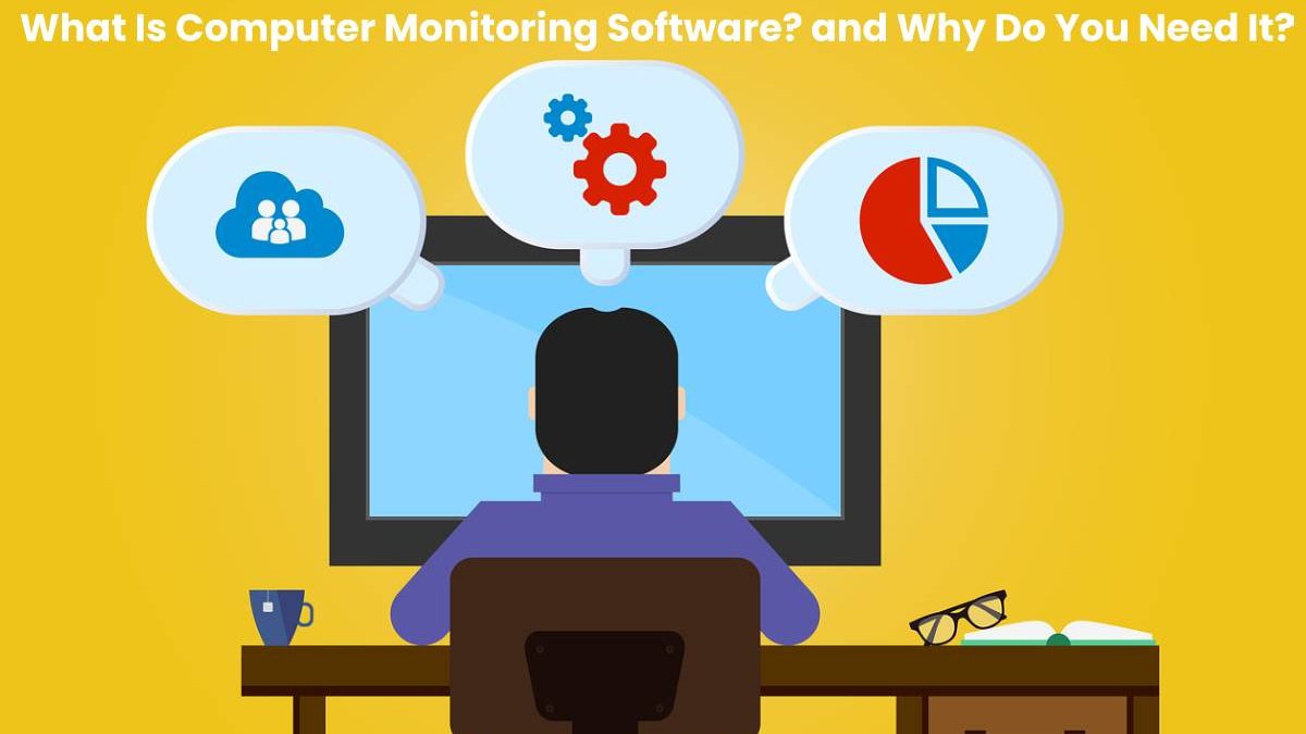 What Is Computer Monitoring Software? and Why Do You Need It? (2023)