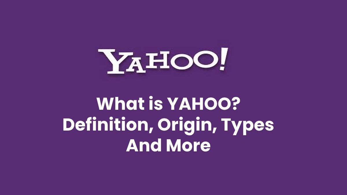 What is Yahoo? – Definition, Origin, Types And More